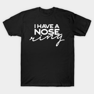 I have a nose ring 2 T-Shirt